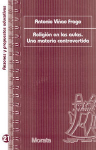 Title: Religión en las aulas. Una materia controvertida, Author: Antonio Viñao Frago