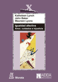 Title: Igualdad afectiva. Amor, cuidados e injusticia, Author: Katheleen Lynch