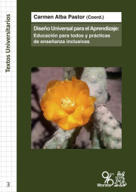 Title: El Diseño Universal para el Aprendizaje: Educación para todos y prácticas de Enseñanza Inclusivas, Author: Carmen Alba Pastor