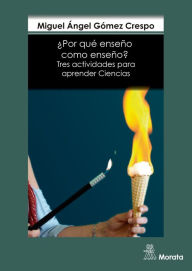 Title: ¿Por qué enseño como enseño?: Tres actividades para aprender Ciencias, Author: Miguel Ángel Gómez Crespo