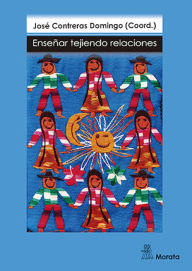 Title: Enseñar tejiendo relaciones, Author: José Contreras Domingo