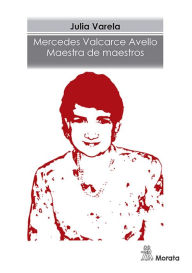 Title: Mercedes Valcarce Avello. Maestra de maestros, Author: Julia Varela