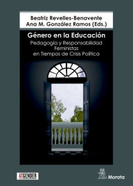 Title: Género en la educación: Pedagogía y responsabilidad feministas en tiempos de crisis políticas, Author: Beatriz Revelles Benavente