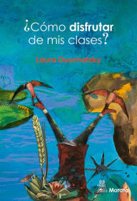 Title: ¿Cómo disfrutar de mis clases?, Author: Laura Duschatzky