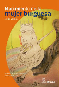 Title: Nacimiento de la mujer burguesa, Author: Julia Varela
