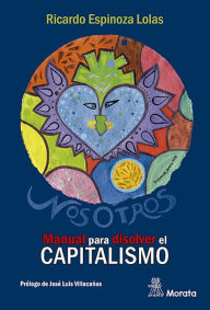 Title: NosOtros: Manual para disolver el capitalismo, Author: Ricardo Espinoza Lolas