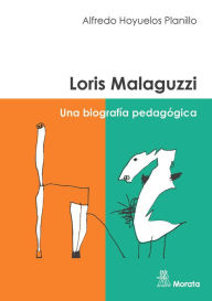 Title: Loris Malaguzzi: Una biografía pedagógica, Author: Alfredo Hoyuelos Planillo