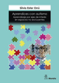 Title: Aprendices con autismo: Aprendizaje por ejes de interés en espacios no excluyentes, Author: Sílvia Ester Orrú