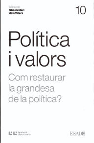 Title: Política i valors: Com restaurar la grandesa de la política?, Author: Daniel Ortiz