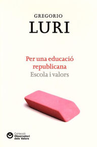 Title: Per una educació republicana: Escola i valors, Author: Gregorio Luri