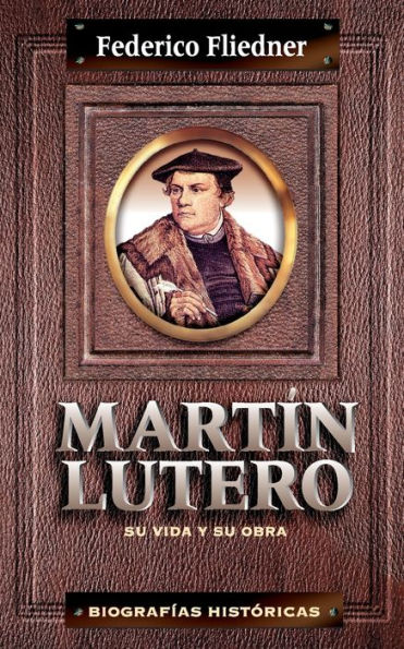 Martín Lutero: su vida y obra