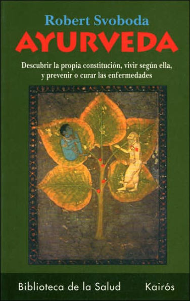 AyurVeda: Descubrir la Propia Constitucion, Vivir Segun Ella, y Prevenir o Curar Las Enfermedades