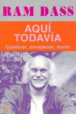 Aquí, Todavía (Still Here: Embracing Aging, Changing, and Dying)