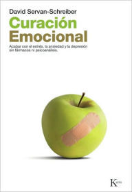 Title: Curaciï¿½n emocional: Acabar con el estrï¿½s, la ansiedad y la depresiï¿½n sin fï¿½rmarcos ni psicoanï¿½lisis, Author: David Servan-Schreiber