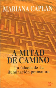 Title: A mitad de camino: La falacia de la iluminacion prematura, Author: Mariana Caplan