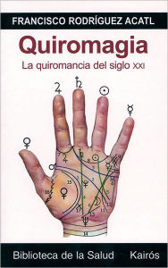 Title: Quiromagia: La Quiromancia del Siglo XXI, Author: Francisco Rodriguez Acatl