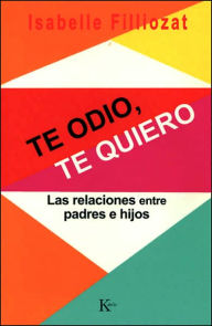 Title: Te odio, te quiero: Las relaciones entre padres e hijos, Author: Isabelle Filliozat