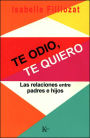 Te odio, te quiero: Las relaciones entre padres e hijos