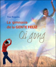 Title: La gimnasia de la gente felï¿½z: Qi Gong, Author: Ives Rïquïna