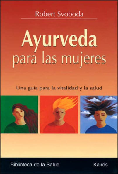 Ayurveda Para las Mujeres: Una Guia Para la Vitalidad y la Salud