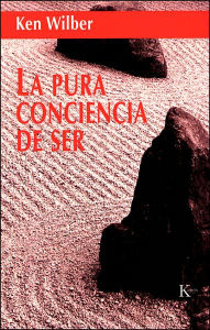 Title: La Pura Conciencia de Ser, Author: Ken Wilber