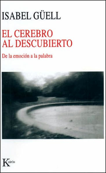 El cerebro al descubierto: De la emocion a la palabra