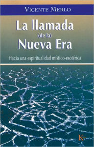 Title: La llamada (de la) Nueva Era: Hacia una espiritualidad mï¿½stico-esotï¿½rica, Author: Vicente Merlo