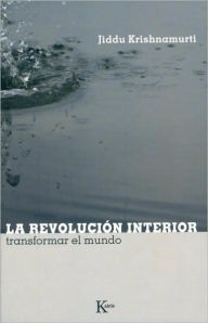 Title: La revolucion interior: Transformar el mundo, Author: Jiddu Krishnamurti