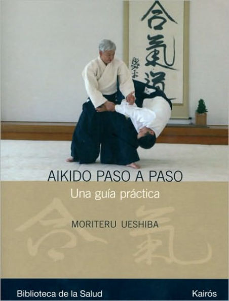 Aikido paso a paso: Una guï¿½a prï¿½ctica