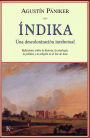 Indika: Una descolonizacion intelectual: Reflexiones sobre la historia, la etnologia, la politica y la religion en el Sur de Asia