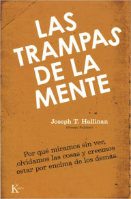 Title: Las trampas de la mente: Por que miramos sin ver, olvidamos las cosas y creemos estar por encima de los demas, Author: Joseph T. Hallinan