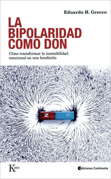La bipolaridad como don: Cï¿½mo transformar la inestabilidad emocional en una bendiciï¿½n