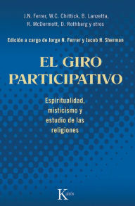 Title: El giro participativo: Espiritualidad, misticismo y estudio de las religiones, Author: Jorge N. Ferrer