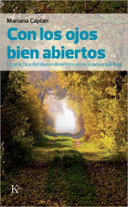 Title: Con los ojos bien abiertos: La practica del discernimiento en la senda espiritual, Author: Mariana Caplan