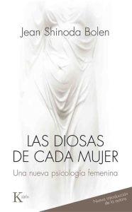 Title: Las diosas de cada mujer: Una nueva psicología femenina, Author: Jean Shinoda Bolen