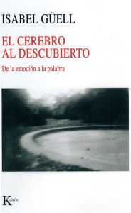 Title: El cerebro al descubierto: De la emocion a la palabra, Author: Isabel Guell