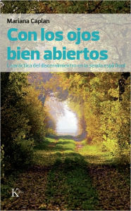 Title: Con los ojos bien abiertos: La práctica del discernimiento en la senda espiritual, Author: Mariana Caplan