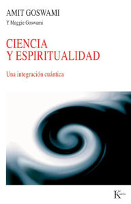 Title: Ciencia y espiritualidad: Una integracion cuantica, Author: Amit Goswami