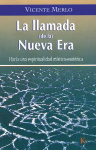 Title: La llamada (de la) Nueva Era: Hacia una espiritualidad místico-esotérica, Author: Vicente Merlo