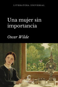 Title: Una mujer sin importancia, Author: Oscar Wilde