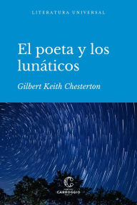 Title: El poeta y los lunáticos: Episodios de la vida de Gabriel Gale, Author: G. K. Chesterton