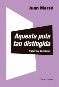 Title: Aquesta puta tan distingida, Author: Juan Marsé