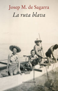 Title: La ruta blava: Viatge a les mars del Sur (1937), Author: Josep Maria de Sagarra