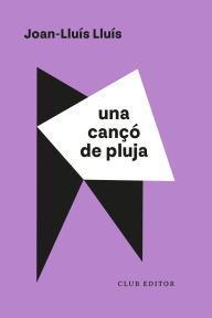 Title: Una cançó de pluja, Author: Joan-Lluís Lluís