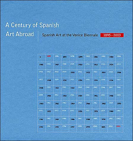Century Of Spanish Art Abroad, A: Spanish Art at the Venice Biennale 1895-2003