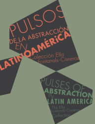 Title: Pulses of Abstraction in Latin America: Ella Fontanals-Cisneros Collection, Author: Jesus Fuenmayor