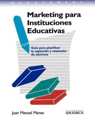 Title: Marketing Para Instituciones Educativas: Guia Para Planificar La Captacion Y Rentention De Alumnos ( SeriesManagement), Author: Juan Manuel Manes