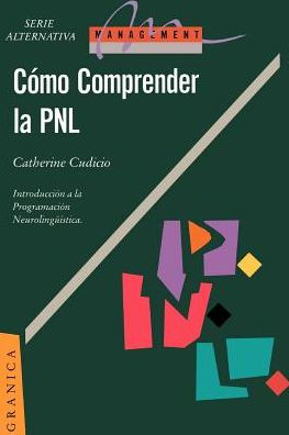 Comprender la Pnl: La Programacion Neurolinguistica, Herramienta de Comunicacion