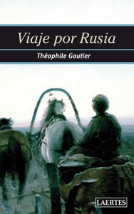 Title: Viaje por Rusia, Author: Theophile Gautier