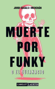 Title: Muerte por Funky o el Eutanasio, Author: Jordi Casals i Merchán